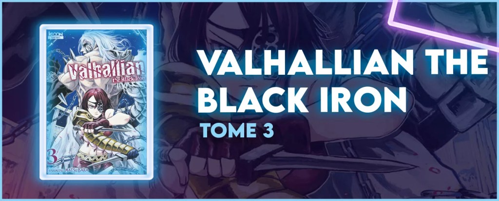 CRITIQUE DE MANGA – VALHALLIAN THE BLACK IRON TOME&nbsp;3