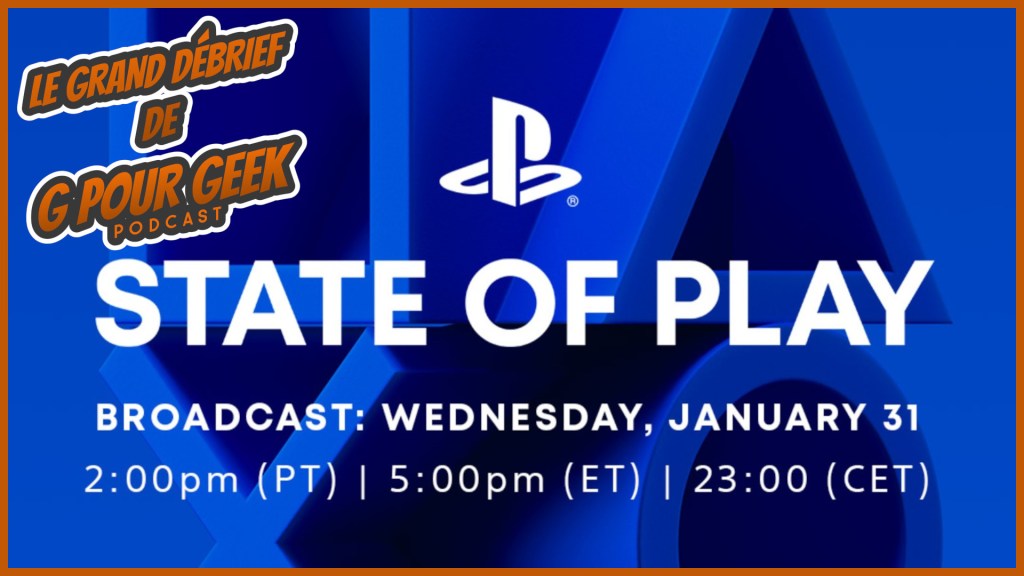 Le Grand Débrief de G Pour Geek – PlayStation State of Play du 31 janvier&nbsp;2024