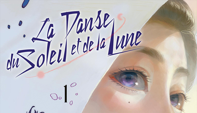 CRITIQUE DE MANGA – LA DANSE DU SOLEIL ET DE LA LUNE TOME&nbsp;1