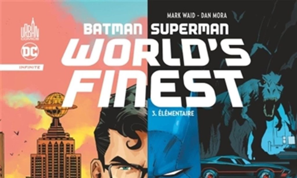 CRITIQUE DE BANDE DESSINÉE – BATMAN / SUPERMAN WORLD&rsquo;S FINEST TOME 3:&nbsp;ÉLÉMENTAIRE