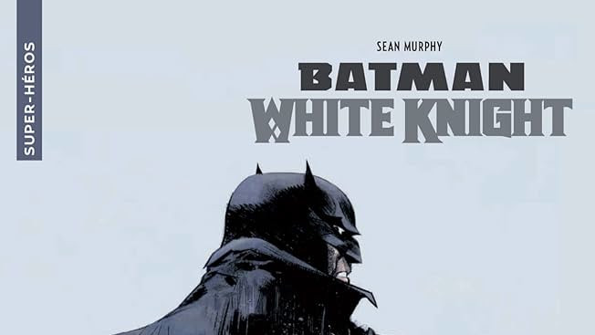 CRITIQUE DE BANDE DESSINÉE – BATMAN: WHITE&nbsp;KNIGHT
