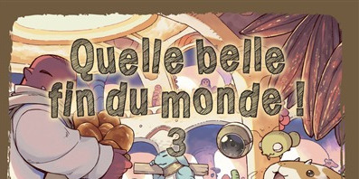 CRITIQUE DE MANGA – QUELLE BELLE FIN DU MONDE ! TOME&nbsp;3