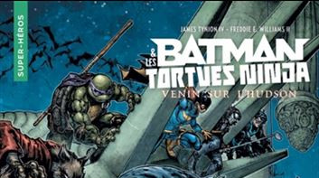 CRITIQUE DE BANDE DESSINÉE – BATMAN & LES TORTUES NINJA: VENIN SUR&nbsp;L&rsquo;HUDSON