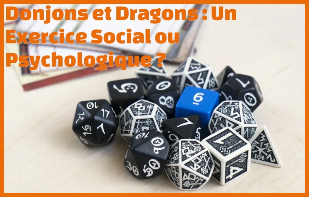 Donjons et Dragons : Un Exercice Social ou Psychologique&nbsp;?