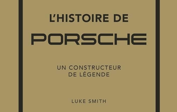 CRITIQUE DE LIVRE – L&rsquo;HISTOIRE DE PORSCHE: UN CONSTRUCTEUR DE&nbsp;LÉGENDE