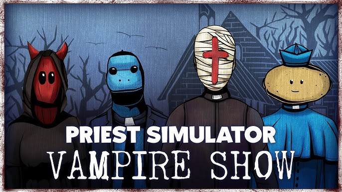 CRITIQUE DE JEU VIDÉO – PRIEST SIMULATOR: VAMPIRE&nbsp;SHOW