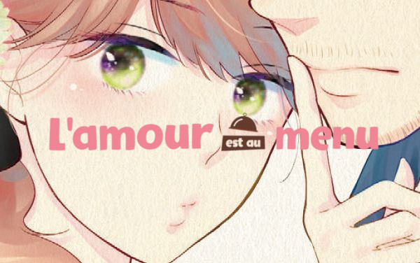 CRITIQUE DE MANGA – L&rsquo;AMOUR EST AU MENU TOME 2
