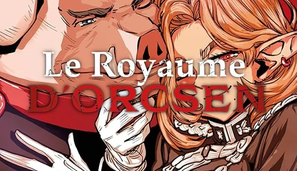 CRITIQUE DE MANGA – LE ROYAUME D&rsquo;ORCSEN TOME 1