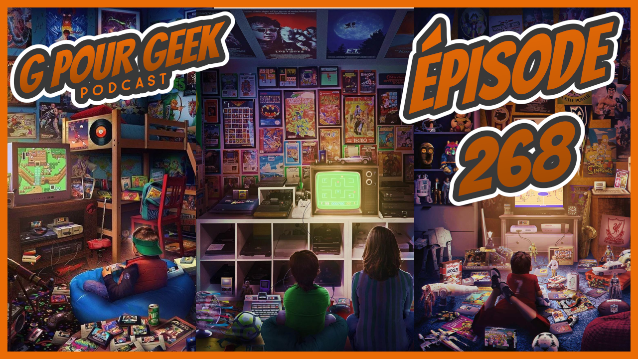 G Pour Geek Épisode 268 (Spécial Nostalgie Geek)