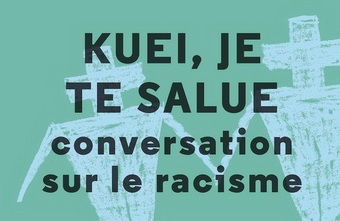 CRITIQUE DE ROMAN – KUEI, JE TE SALUE: CONVERSATION SUR LE&nbsp;RACISME