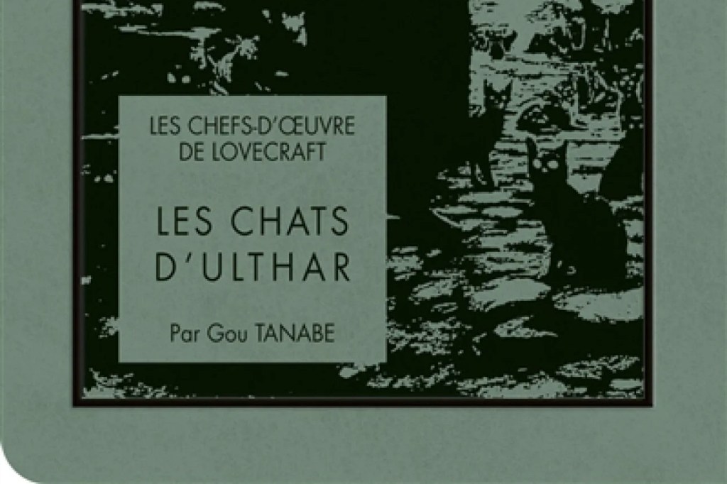 CRITIQUE DE MANGA — LES CHEFS-D&rsquo;ŒUVRE DE LOVECRAFT : LES CHATS&nbsp;D’ULTHAR
